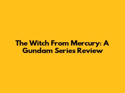 The Witch From Mercury: A Gundam Series Review