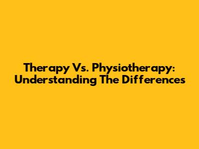 Therapy Vs. Physiotherapy: Understanding The Differences