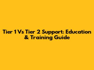 Tier 1 Vs Tier 2 Support: Education & Training Guide