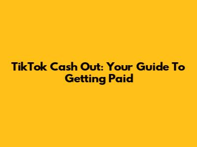 TikTok Cash Out: Your Guide To Getting Paid