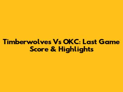 Timberwolves Vs OKC: Last Game Score & Highlights
