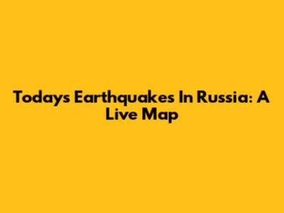 Today's Earthquakes In Russia: A Live Map