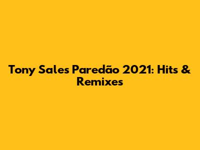 Tony Sales Paredão 2021: Hits & Remixes