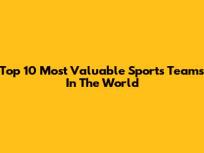 Top 10 Most Valuable Sports Teams In The World