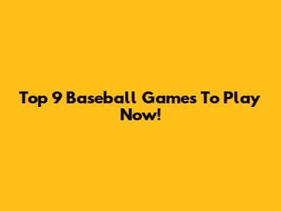 Top 9 Baseball Games To Play Now!