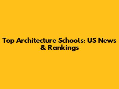 Top Architecture Schools: US News & Rankings