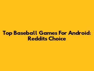 Top Baseball Games For Android: Reddit's Choice