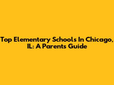 Top Elementary Schools In Chicago, IL: A Parent's Guide