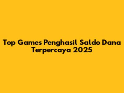 Top Games Penghasil Saldo Dana Terpercaya 2025