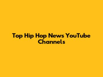 Top Hip Hop News YouTube Channels