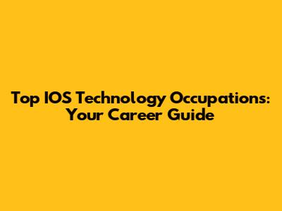 Top IOS Technology Occupations: Your Career Guide
