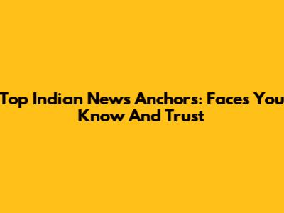 Top Indian News Anchors: Faces You Know And Trust