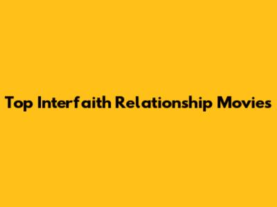 Top Interfaith Relationship Movies