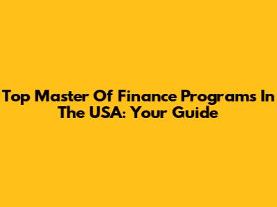 Top Master Of Finance Programs In The USA: Your Guide