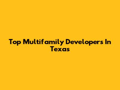 Top Multifamily Developers In Texas