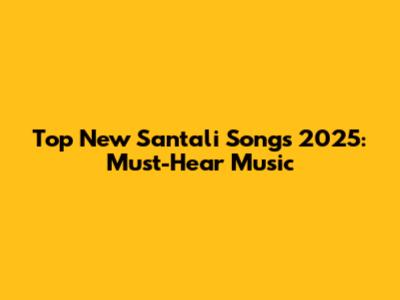 Top New Santali Songs 2025: Must-Hear Music