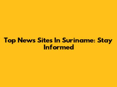 Top News Sites In Suriname: Stay Informed