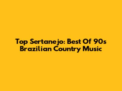 Top Sertanejo: Best Of 90s Brazilian Country Music