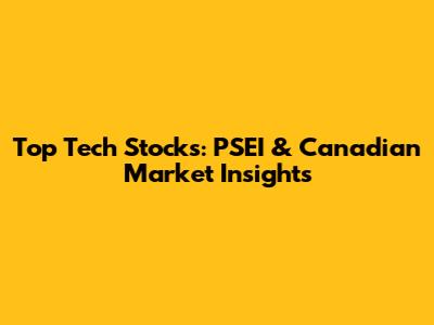 Top Tech Stocks: PSEI & Canadian Market Insights
