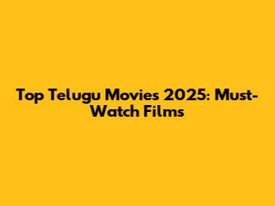 Top Telugu Movies 2025: Must-Watch Films