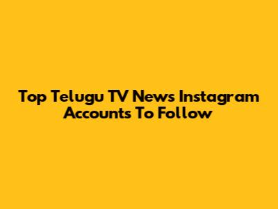 Top Telugu TV News Instagram Accounts To Follow