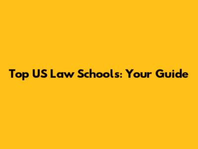 Top US Law Schools: Your Guide