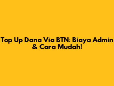 Top Up Dana Via BTN: Biaya Admin & Cara Mudah!