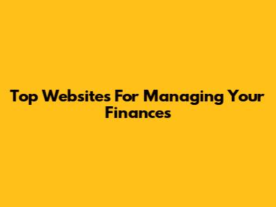Top Websites For Managing Your Finances