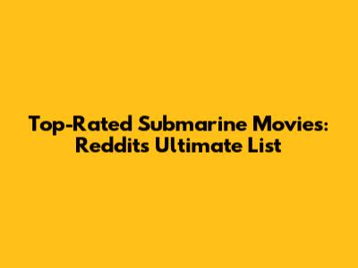 Top-Rated Submarine Movies: Reddit's Ultimate List