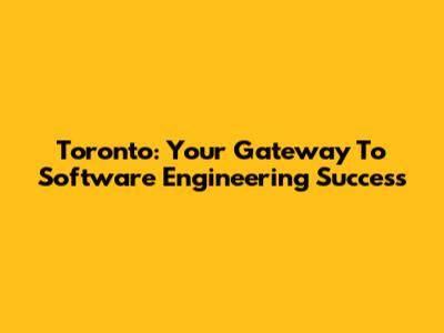 Toronto: Your Gateway To Software Engineering Success