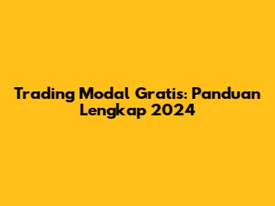 Trading Modal Gratis: Panduan Lengkap 2024