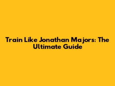 Train Like Jonathan Majors: The Ultimate Guide