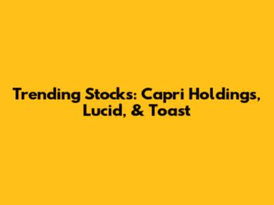 Trending Stocks: Capri Holdings, Lucid, & Toast