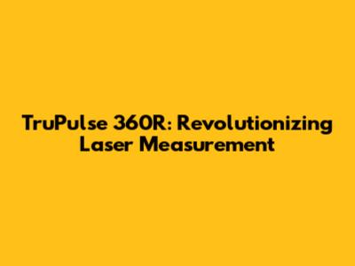 TruPulse 360R: Revolutionizing Laser Measurement