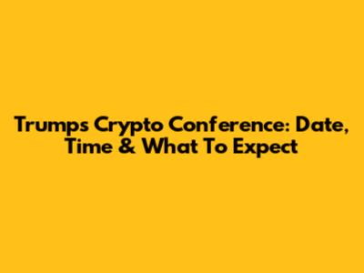 Trump's Crypto Conference: Date, Time & What To Expect