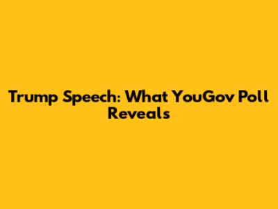Trump Speech: What YouGov Poll Reveals