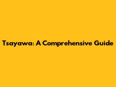 Tsayawa: A Comprehensive Guide