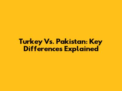 Turkey Vs. Pakistan: Key Differences Explained
