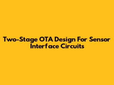 Two-Stage OTA Design For Sensor Interface Circuits