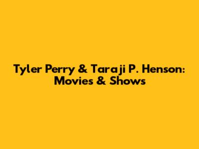 Tyler Perry & Taraji P. Henson: Movies & Shows