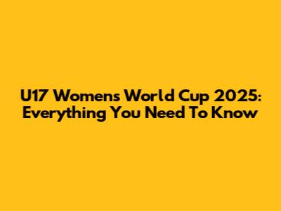 U17 Women's World Cup 2025: Everything You Need To Know