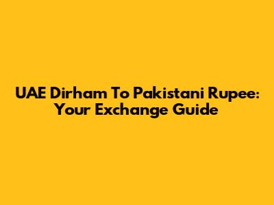 UAE Dirham To Pakistani Rupee: Your Exchange Guide