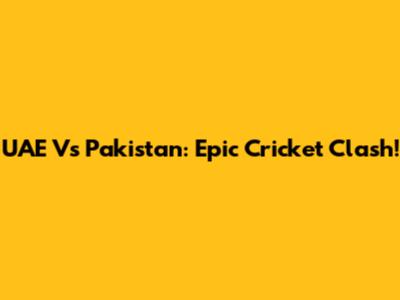 UAE Vs Pakistan: Epic Cricket Clash!