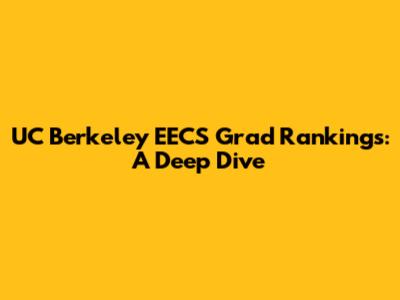 UC Berkeley EECS Grad Rankings: A Deep Dive