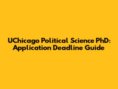 UChicago Political Science PhD: Application Deadline Guide