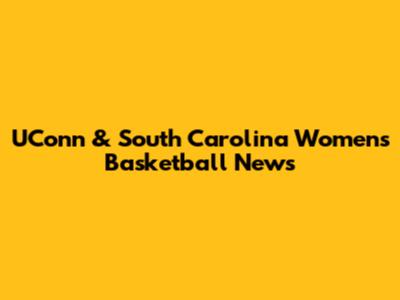 UConn & South Carolina Women's Basketball News