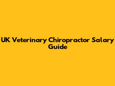 UK Veterinary Chiropractor Salary Guide