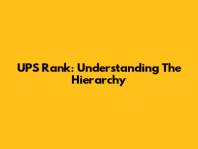UPS Rank: Understanding The Hierarchy