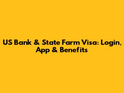 US Bank & State Farm Visa: Login, App & Benefits