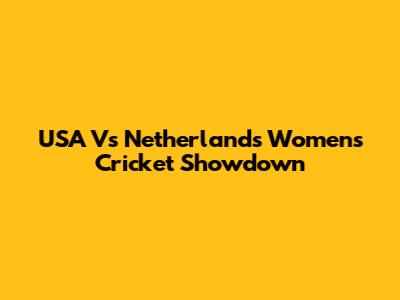 USA Vs Netherlands Women's Cricket Showdown